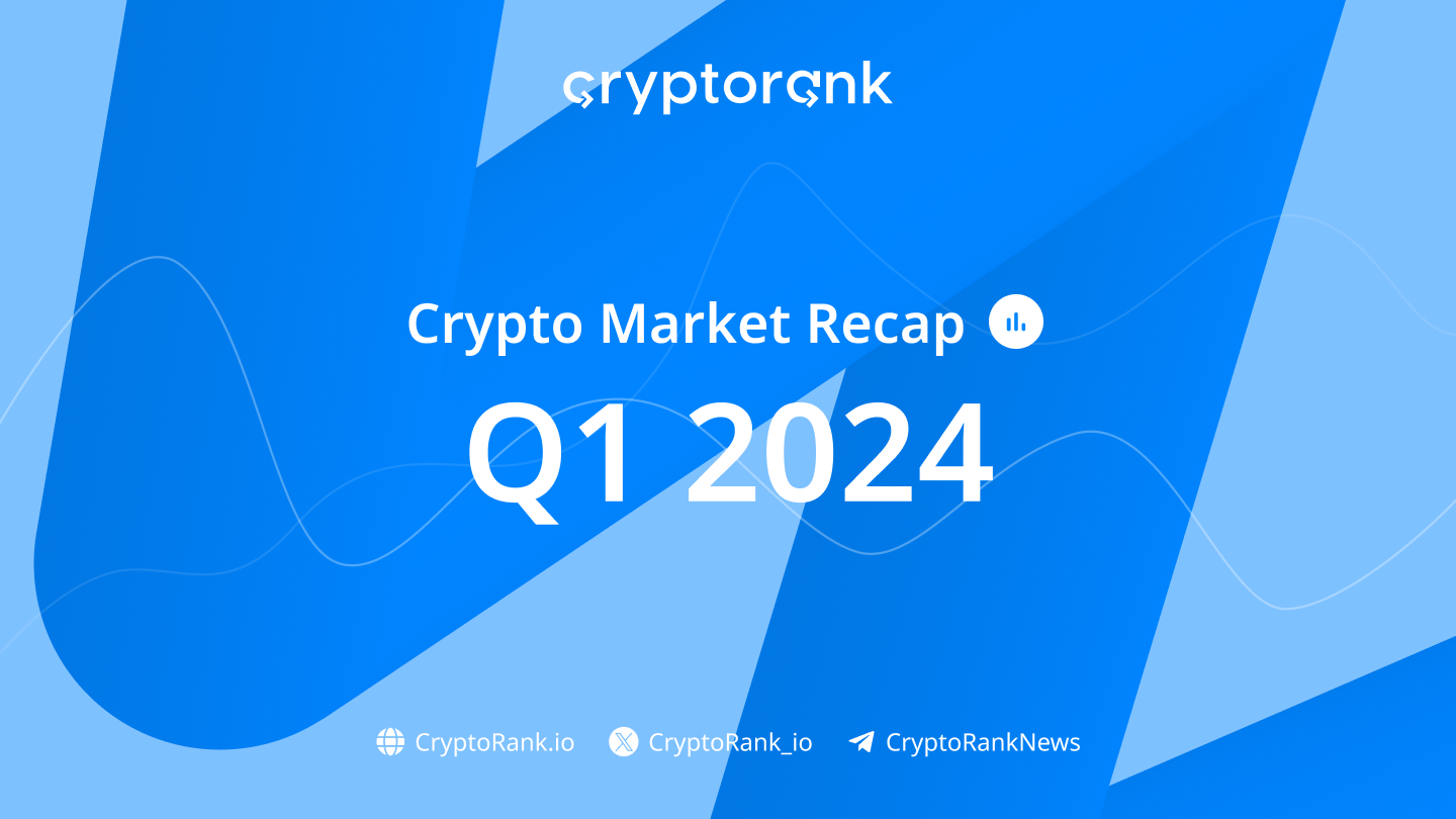 Crypto Market Recap: Q1 2024