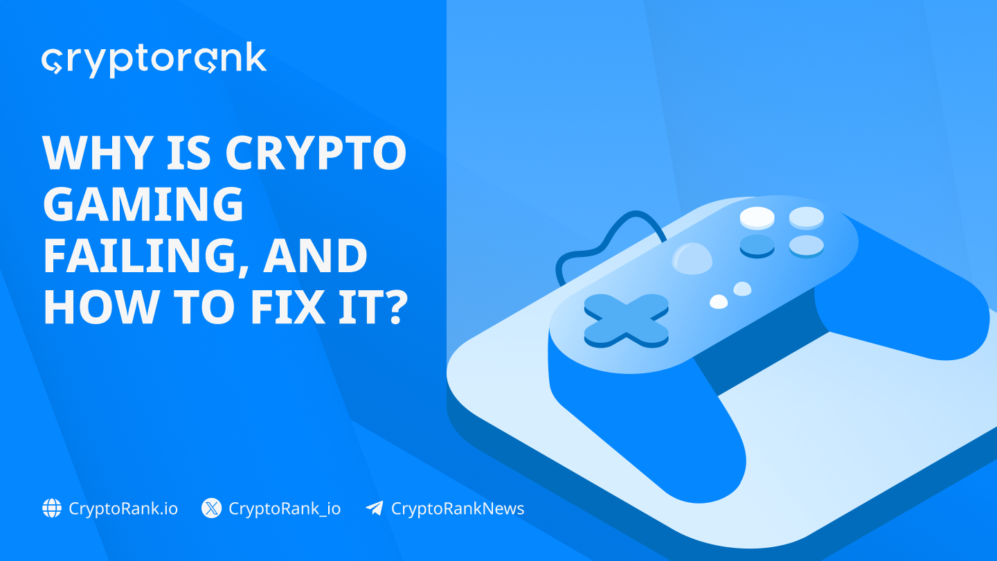 Why is Crypto Gaming Failing, and How to Fix It?