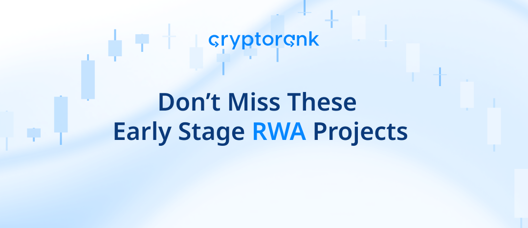 Don’t Miss These Early Stage RWA Projects