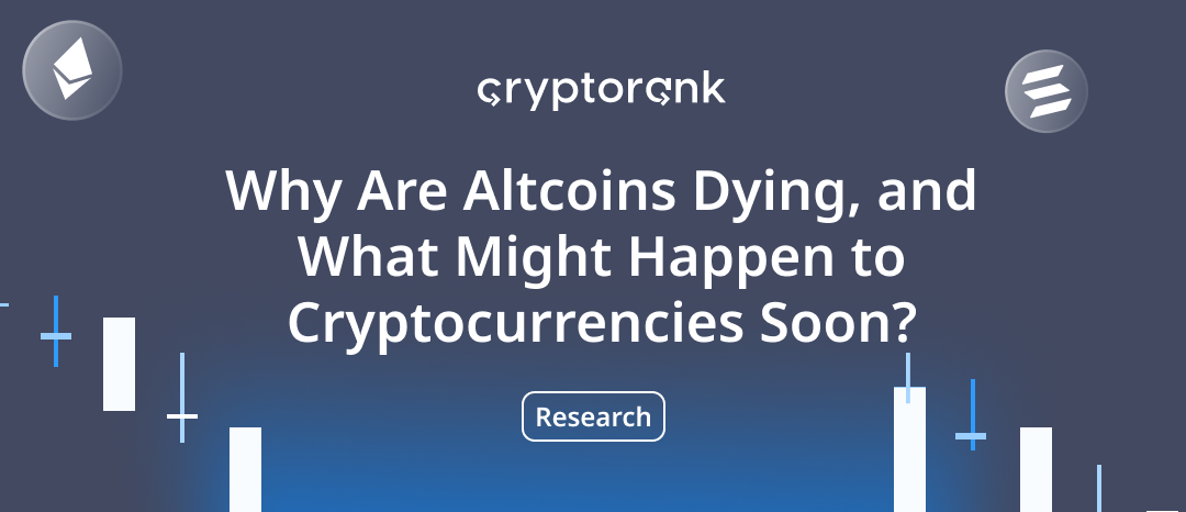Why Are Altcoins Dying, and What Might Happen to CryptoCurrencies Soon?