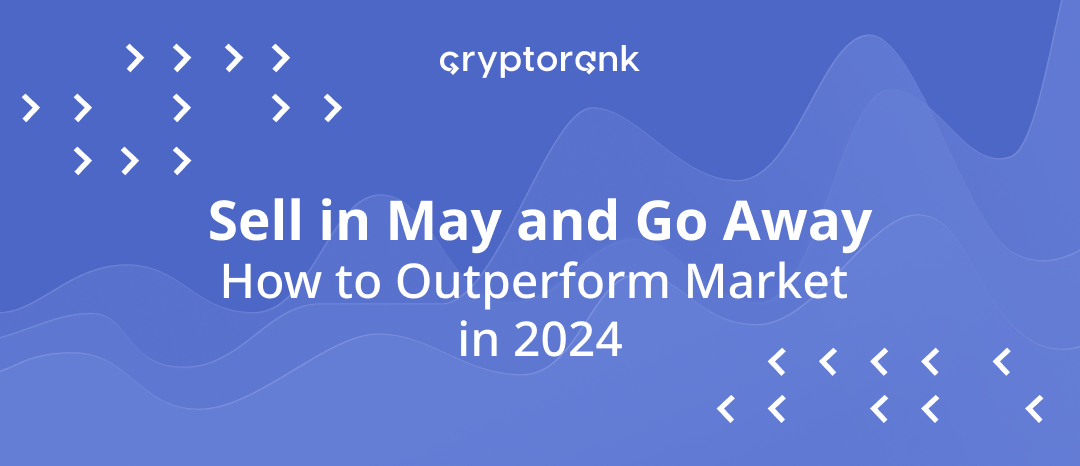 Sell in May and Go Away: How to Outperform Market in 2024